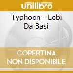 Typhoon - Lobi Da Basi cd