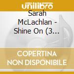 Sarah McLachlan - Shine On (3 Cd) cd