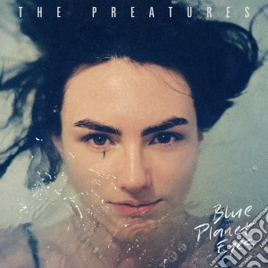 Preatures (The) - Blue Planet Eyes cd musicale di Preatures