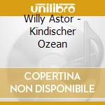 Willy Astor - Kindischer Ozean cd