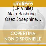 (LP Vinile) Alain Bashung - Osez Josephine (Picture Disc) lp vinile di Alain Bashung
