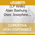 (LP Vinile) Alain Bashung - Osez Josephine (Picture Disc) vinile