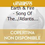 Earth & Fire - Song Of The../Atlantis (2 Cd) cd musicale di Earth & Fire