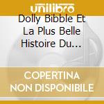 Dolly Bibble Et La Plus Belle Histoire Du Monde / Various cd musicale
