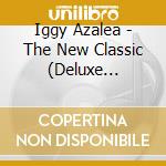 Iggy Azalea - The New Classic (Deluxe Edition) cd musicale di Iggy Azalea