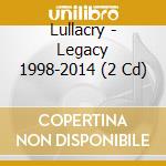 Lullacry - Legacy 1998-2014 (2 Cd) cd musicale di Lullacry