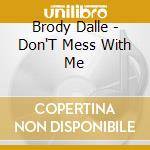 Brody Dalle - Don'T Mess With Me cd musicale di Brody Dalle