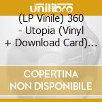 (LP Vinile) 360 - Utopia (Vinyl + Download Card) (2 Lp) vinile