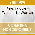 Keyshia Cole - Woman To Woman cd musicale di Keyshia Cole