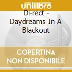 Di-rect - Daydreams In A Blackout cd