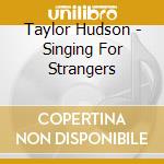 Taylor Hudson - Singing For Strangers cd