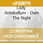 Lady Antebellum - Own The Night