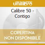 Calibre 50 - Contigo cd musicale di Calibre 50