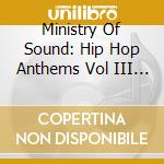Ministry Of Sound: Hip Hop Anthems Vol III Cd / Various (3 Cd) cd musicale di Mis