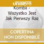 Kombii - Wszystko Jest Jak Pierwszy Raz cd