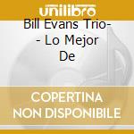 Bill Evans Trio- - Lo Mejor De cd musicale di Bill Evans Trio