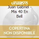 Juan Gabriel - Mis 40 En Bell cd musicale di Juan Gabriel