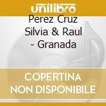 Perez Cruz Silvia & Raul - Granada cd musicale di Perez Cruz Silvia & Raul