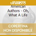 American Authors - Oh, What A Life cd