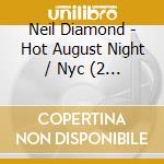 Neil Diamond - Hot August Night / Nyc (2 Cd)