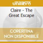 Claire - The Great Escape cd musicale di Claire