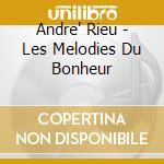 Andre' Rieu - Les Melodies Du Bonheur cd musicale di Andre' Rieu