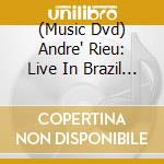 (Music Dvd) Andre' Rieu: Live In Brazil - The Fan Edition cd musicale