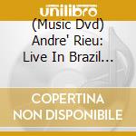 (Music Dvd) Andre' Rieu: Live In Brazil - The Fan Edition cd