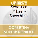 Sebastian Mikael - Speechless cd musicale di Sebastian Mikael