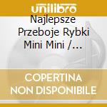 Najlepsze Przeboje Rybki Mini Mini / Various cd