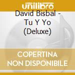 David Bisbal - Tu Y Yo (Deluxe) cd musicale di Bisbal David