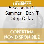 5 Seconds Of Summer - Don`T Stop (Cd Singolo) cd