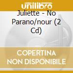 Juliette - No Parano/nour (2 Cd) cd musicale di Juliette