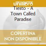 Tiesto - A Town Called Paradise cd