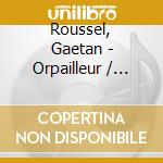 Roussel, Gaetan - Orpailleur / Ginger (2 Cd) cd