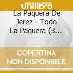 La Paquera De Jerez - Todo La Paquera (3 Cd) cd