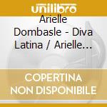 Arielle Dombasle - Diva Latina / Arielle Dombasle (2 Cd) cd musicale di Arielle Dombasle