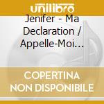 Jenifer - Ma Declaration / Appelle-Moi Jen (2 Cd) cd