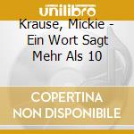 Krause, Mickie - Ein Wort Sagt Mehr Als 10 cd