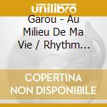 Garou - Au Milieu De Ma Vie / Rhythm And Bl (2 Cd) cd musicale di Garou