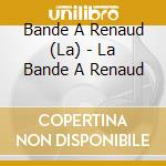 Bande A Renaud (La) - La Bande A Renaud cd