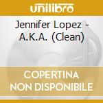Jennifer Lopez - A.K.A. (Clean) cd