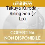 Takuya Kuroda - Rising Son (2 Lp) cd