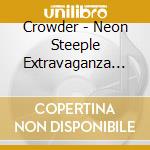 Crowder - Neon Steeple Extravaganza (2 Cd) cd musicale di Crowder