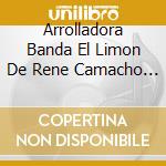 Arrolladora Banda El Limon De Rene Camacho (Cd+Dvd) cd musicale di Arrolladora Banda El Limon De