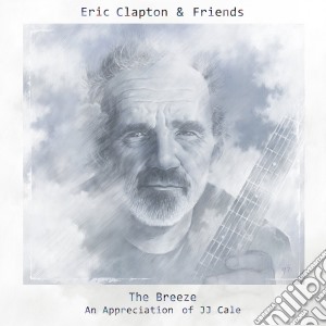 Eric Clapton & Friends - The Breeze - An Appreciation Of J.J. Cale cd musicale di E. clapton & friends