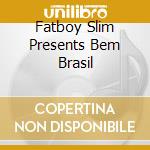 Fatboy Slim Presents Bem Brasil cd musicale