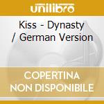 Kiss - Dynasty / German Version cd musicale di Kiss