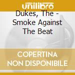 Dukes, The - Smoke Against The Beat cd