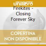 Firekites - Closing Forever Sky cd